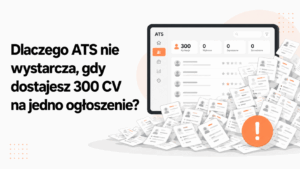 Dlaczego ATS nie wystarcza, gdy dostajesz 300 CV na jedno ogłoszenie?